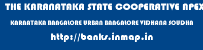 THE KARANATAKA STATE COOPERATIVE APEX BANK LIMITED  KARNATAKA BANGALORE URBAN BANGALORE VIDHANA SOUDHA  banks information 